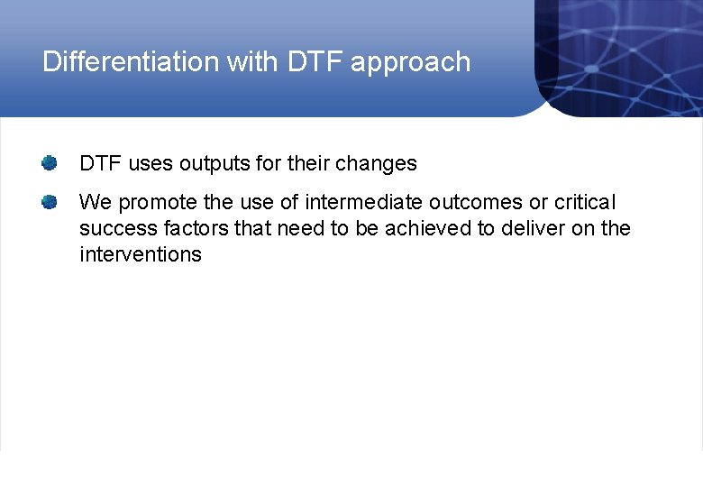 Differentiation with DTF approach DTF uses outputs for their changes We promote the use