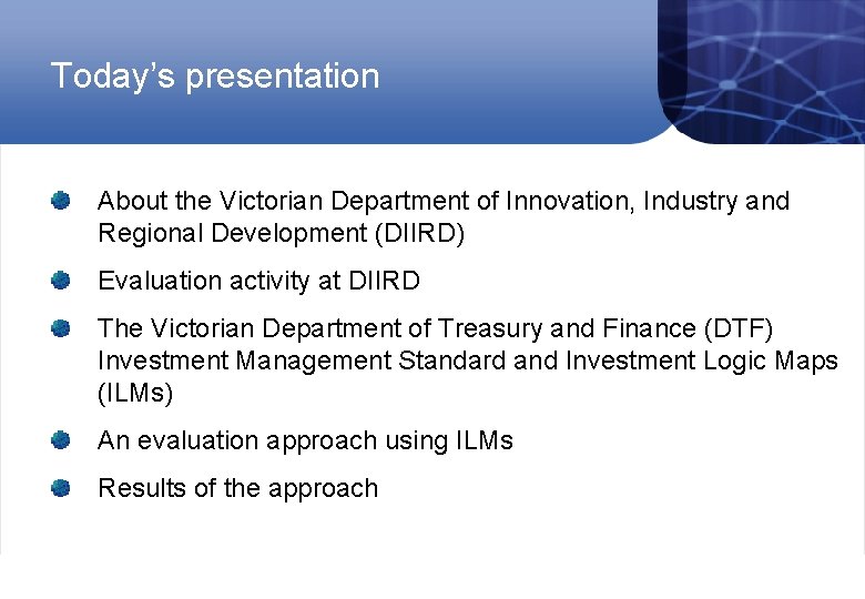 Today’s presentation About the Victorian Department of Innovation, Industry and Regional Development (DIIRD) Evaluation