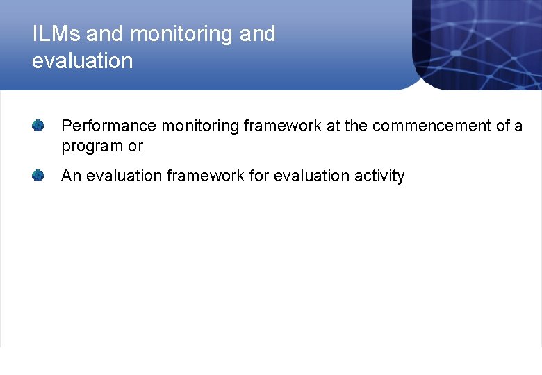 ILMs and monitoring and evaluation Performance monitoring framework at the commencement of a program