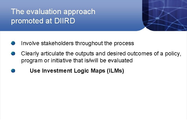 The evaluation approach promoted at DIIRD Involve stakeholders throughout the process Clearly articulate the