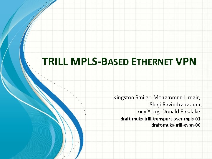 TRILL MPLS-BASED ETHERNET VPN Kingston Smiler, Mohammed Umair, Shaji Ravindranathan, Lucy Yong, Donald Eastlake