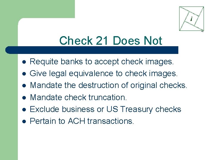 Check 21 Does Not l l l Requite banks to accept check images. Give