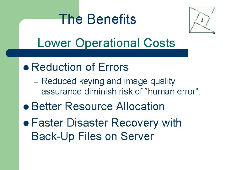 The Benefits Lower Operational Costs l Reduction – of Errors Reduced keying and image