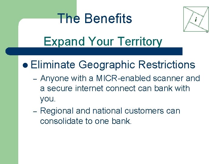 The Benefits Expand Your Territory l Eliminate – – Geographic Restrictions Anyone with a