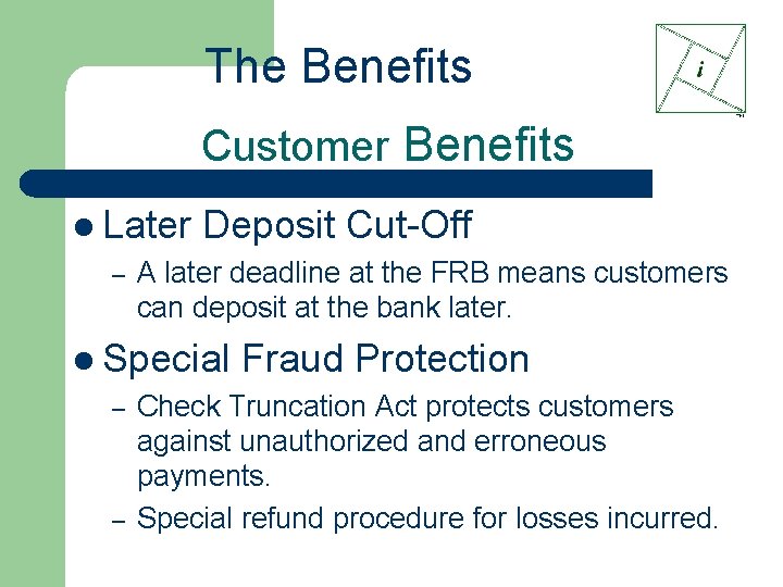 The Benefits Customer Benefits l Later Deposit Cut-Off – A later deadline at the