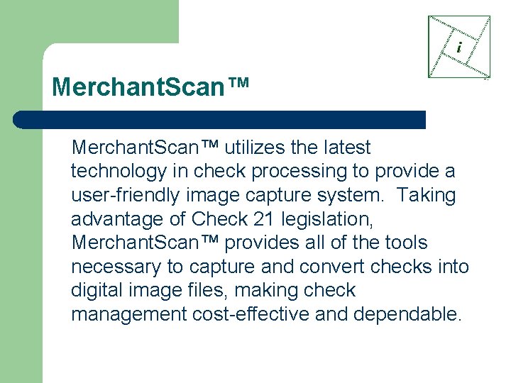 Merchant. Scan™ utilizes the latest technology in check processing to provide a user-friendly image