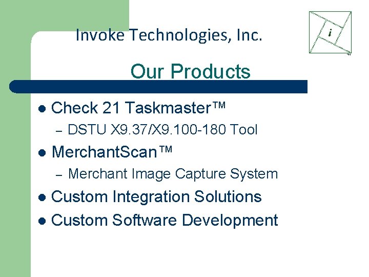Invoke Technologies, Inc. Our Products l Check 21 Taskmaster™ – l DSTU X 9.