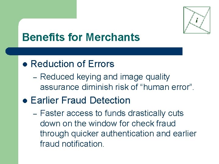 Benefits for Merchants l Reduction of Errors – l Reduced keying and image quality