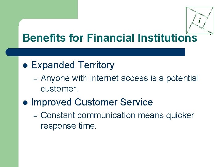 Benefits for Financial Institutions l Expanded Territory – l Anyone with internet access is