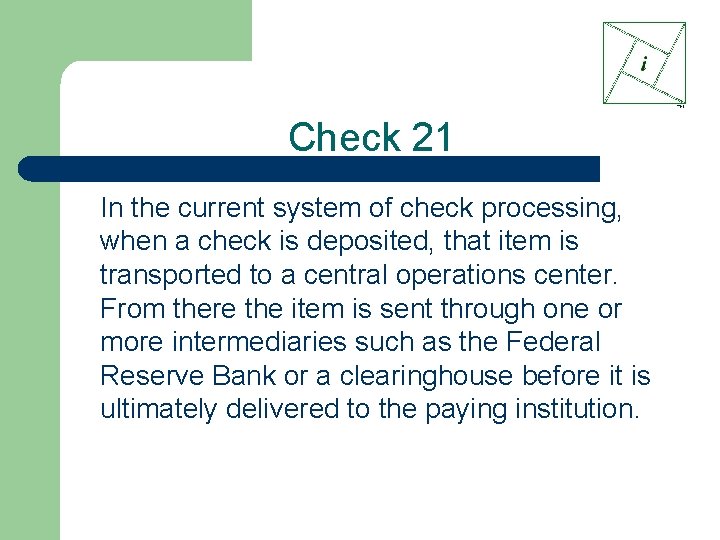 Check 21 In the current system of check processing, when a check is deposited,
