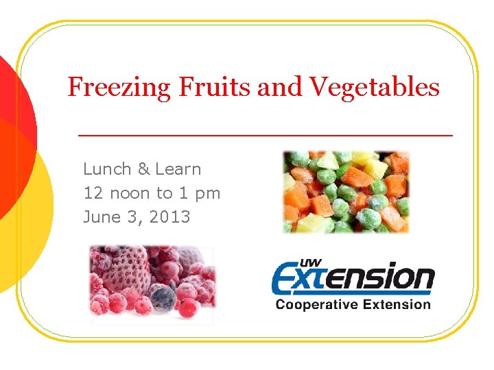 Freezing Fruits and Vegetables Lunch & Learn 12 noon to 1 pm June 3,