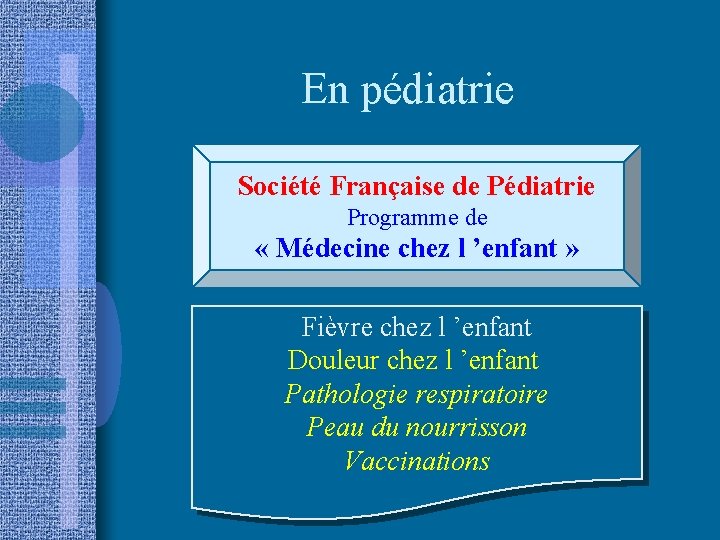 En pédiatrie Société Française de Pédiatrie Programme de « Médecine chez l ’enfant »