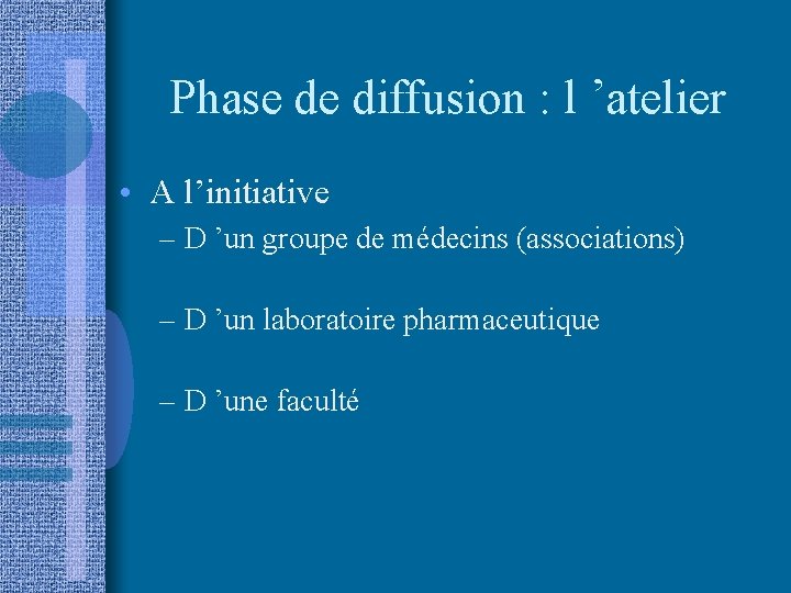 Phase de diffusion : l ’atelier • A l’initiative – D ’un groupe de