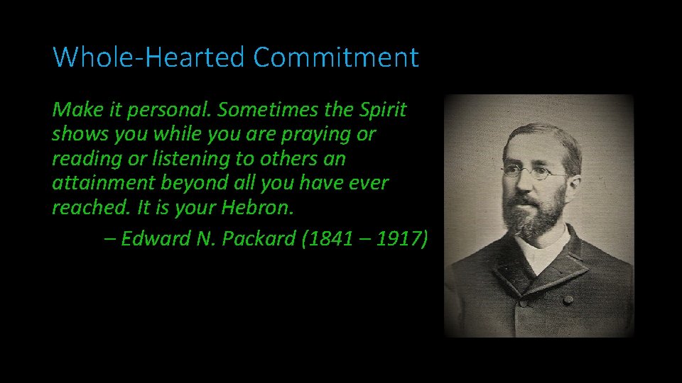 Whole-Hearted Commitment Make it personal. Sometimes the Spirit shows you while you are praying