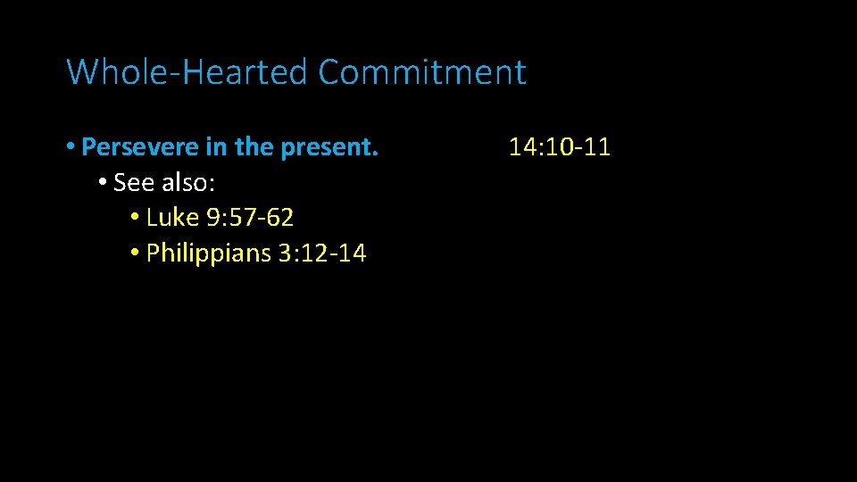 Whole-Hearted Commitment • Persevere in the present. • See also: • Luke 9: 57