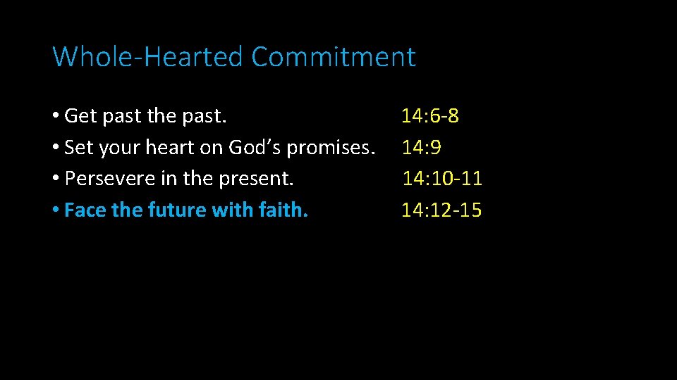 Whole-Hearted Commitment • Get past the past. • Set your heart on God’s promises.