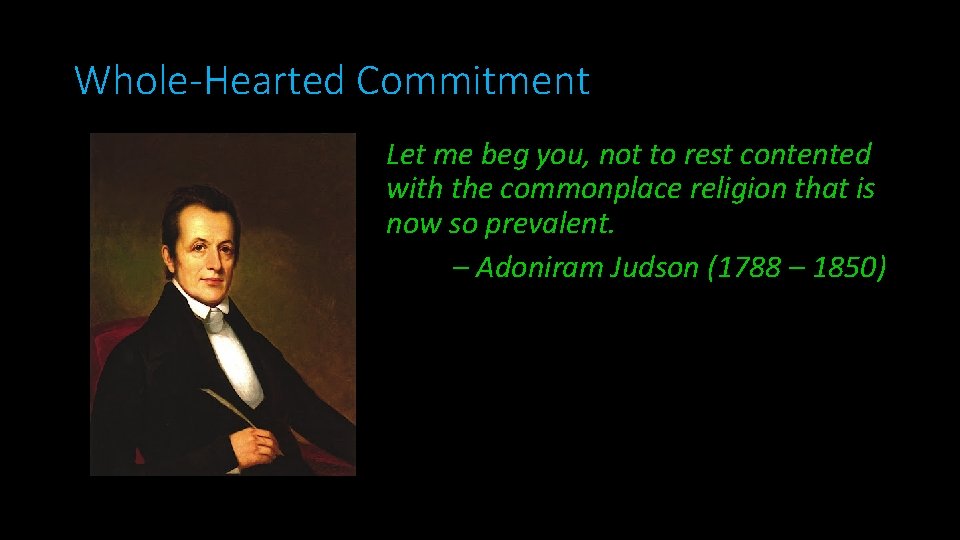 Whole-Hearted Commitment Let me beg you, not to rest contented with the commonplace religion
