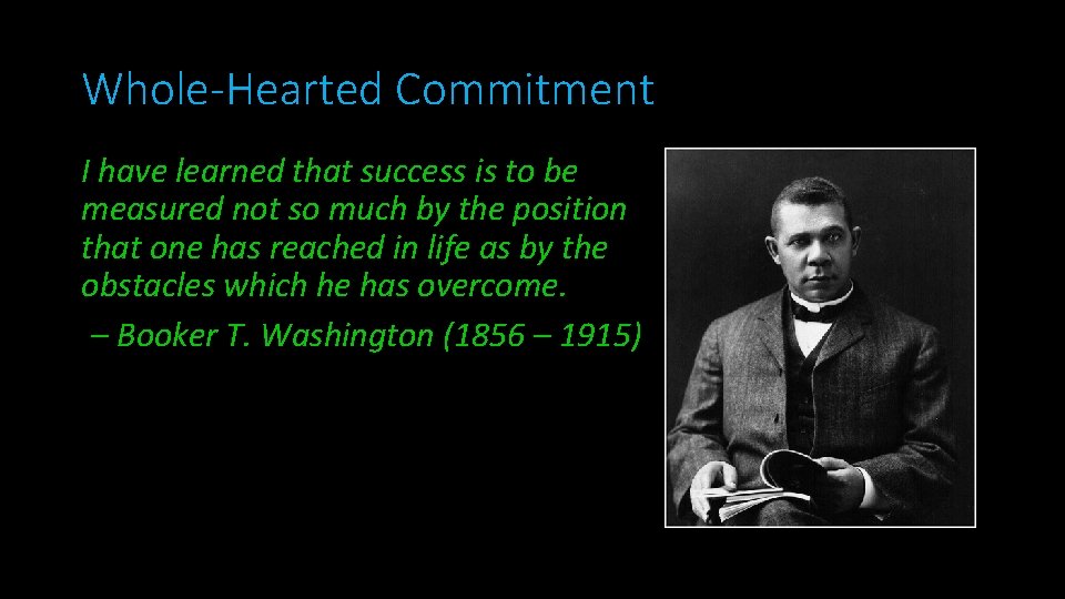 Whole-Hearted Commitment I have learned that success is to be measured not so much