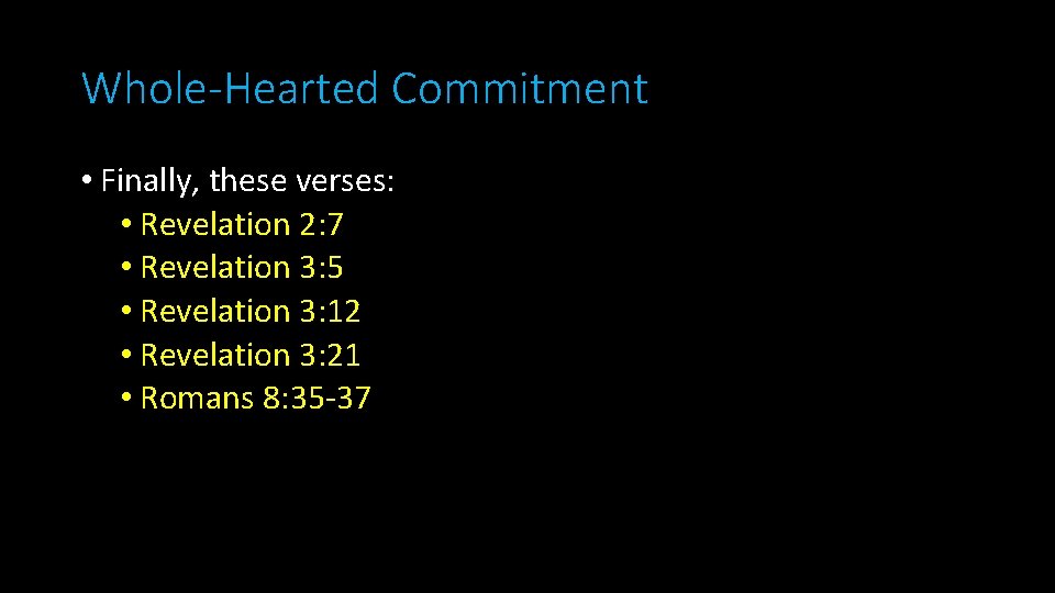 Whole-Hearted Commitment • Finally, these verses: • Revelation 2: 7 • Revelation 3: 5
