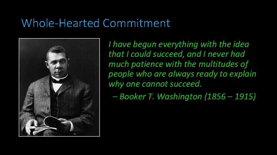 Whole-Hearted Commitment I have begun everything with the idea that I could succeed, and
