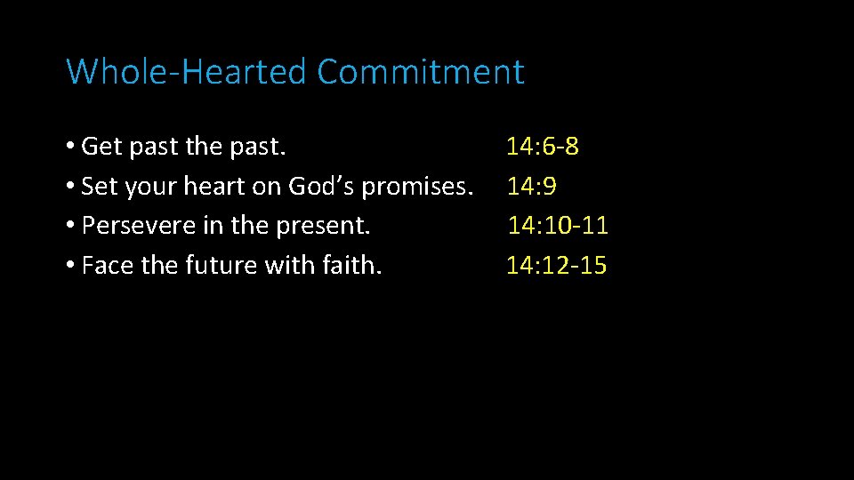 Whole-Hearted Commitment • Get past the past. • Set your heart on God’s promises.
