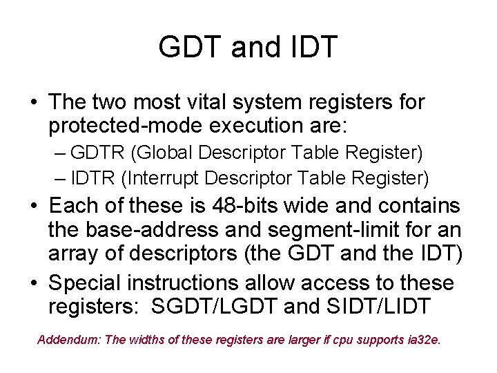 GDT and IDT • The two most vital system registers for protected-mode execution are: