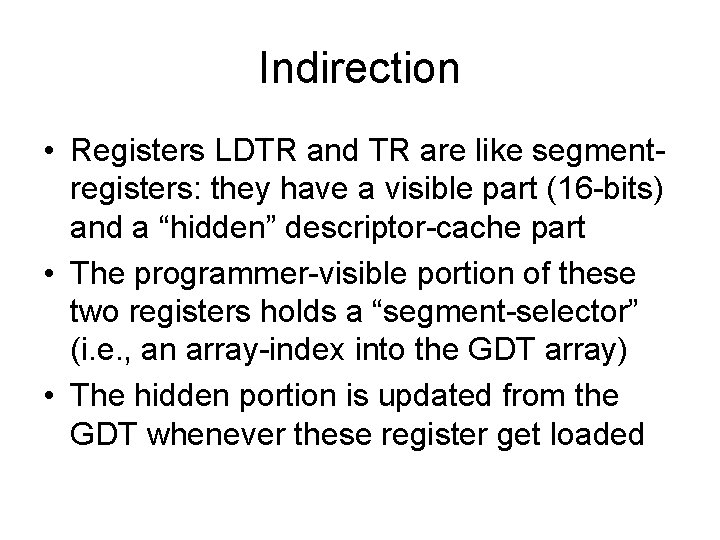 Indirection • Registers LDTR and TR are like segmentregisters: they have a visible part