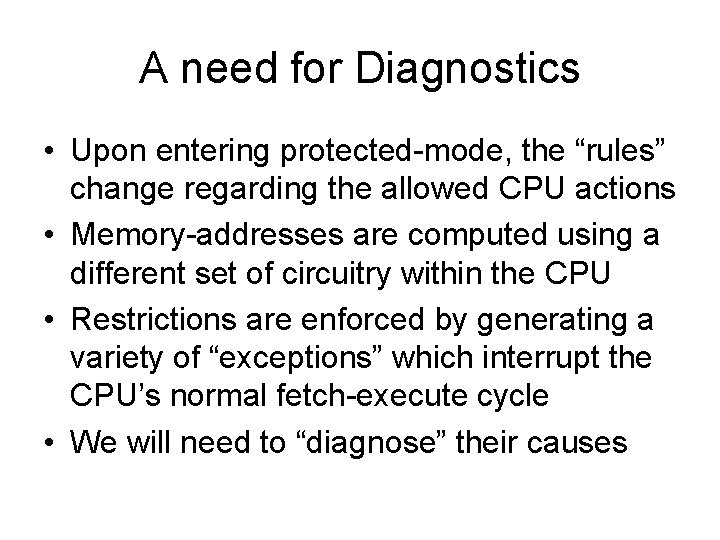 A need for Diagnostics • Upon entering protected-mode, the “rules” change regarding the allowed