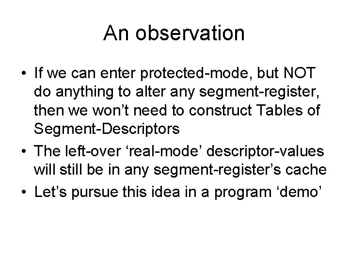 An observation • If we can enter protected-mode, but NOT do anything to alter
