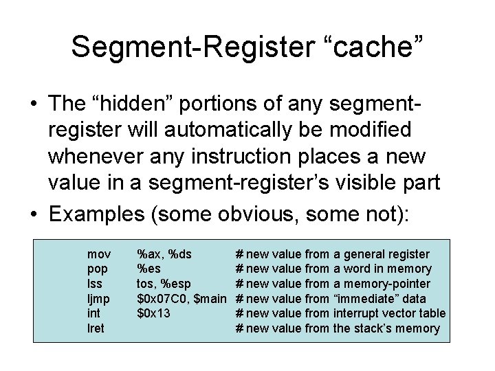 Segment-Register “cache” • The “hidden” portions of any segmentregister will automatically be modified whenever