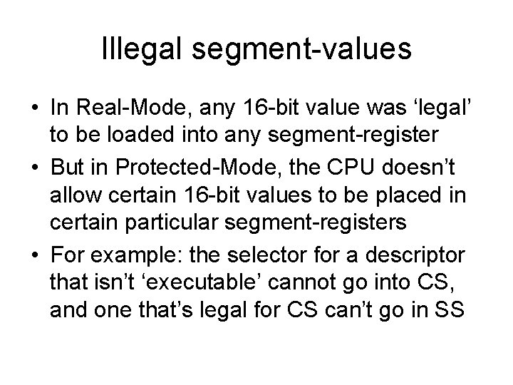 Illegal segment-values • In Real-Mode, any 16 -bit value was ‘legal’ to be loaded
