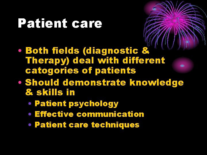 Patient care • Both fields (diagnostic & Therapy) deal with different catogories of patients