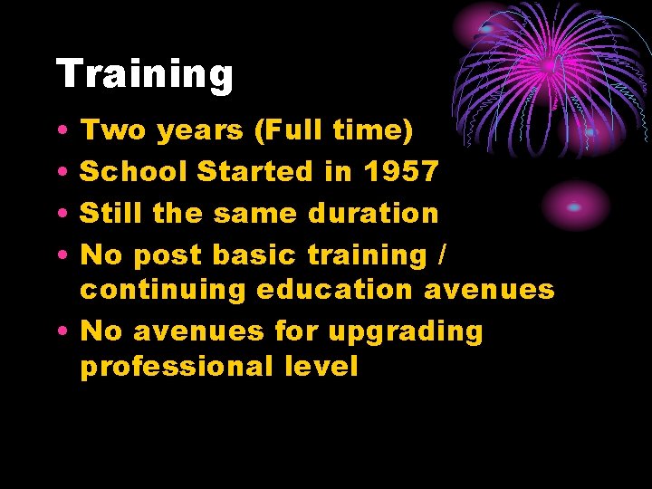 Training • • Two years (Full time) School Started in 1957 Still the same