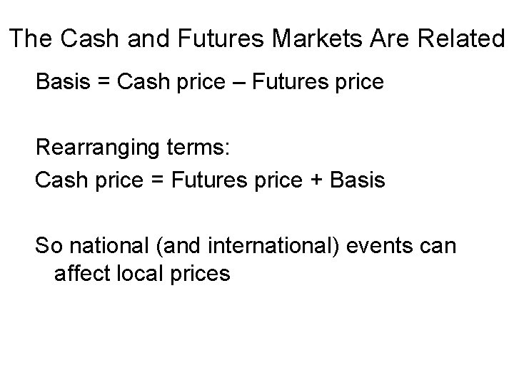 The Cash and Futures Markets Are Related Basis = Cash price – Futures price