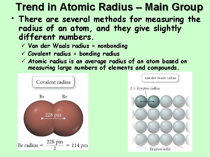 Trend in Atomic Radius – Main Group • There are several methods for measuring