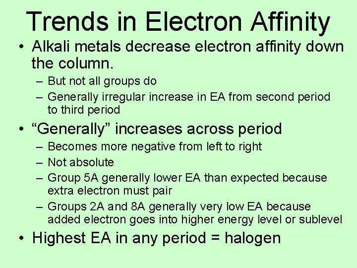 Trends in Electron Affinity • Alkali metals decrease electron affinity down the column. –