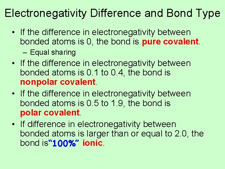 Electronegativity Difference and Bond Type • If the difference in electronegativity between bonded atoms