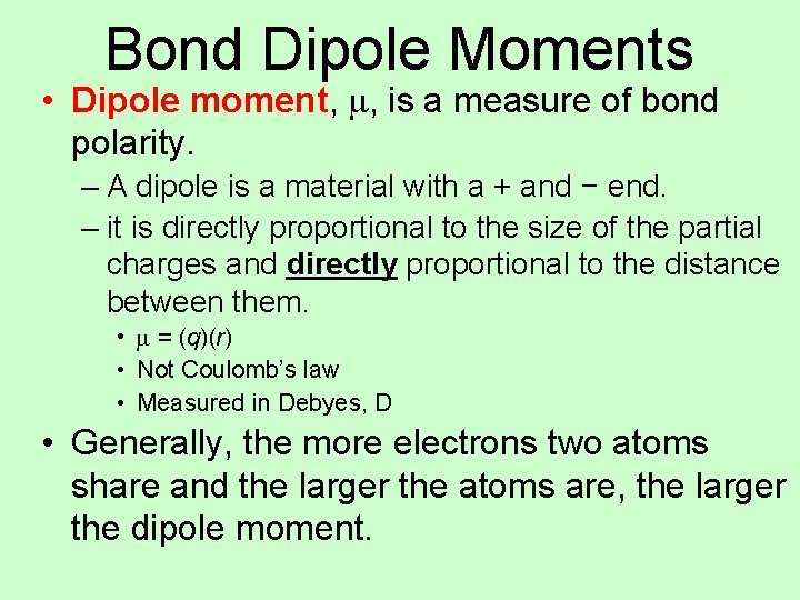 Bond Dipole Moments • Dipole moment, m, is a measure of bond polarity. –