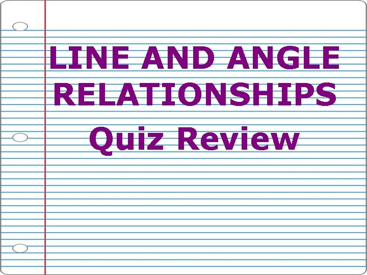 LINE AND ANGLE RELATIONSHIPS Quiz Review 