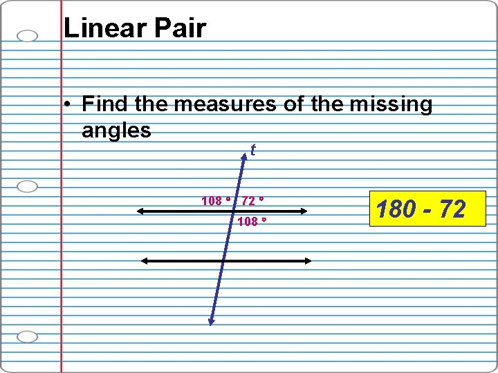 Linear Pair • Find the measures of the missing angles t 108 72 108