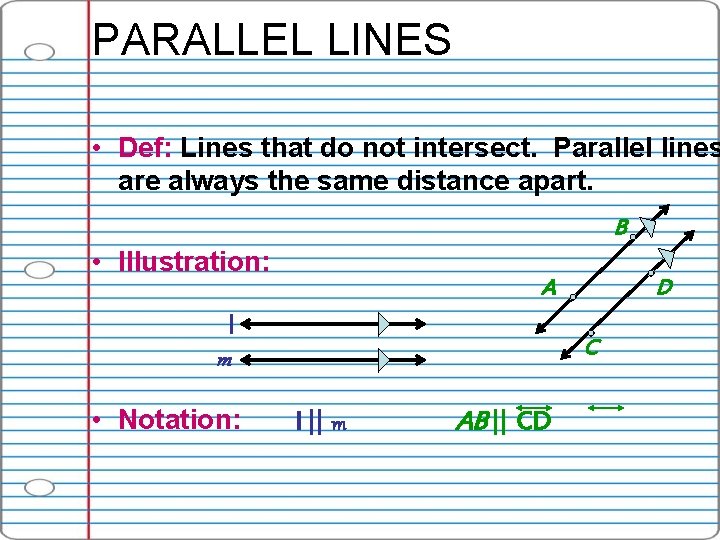 PARALLEL LINES • Def: Lines that do not intersect. Parallel lines are always the