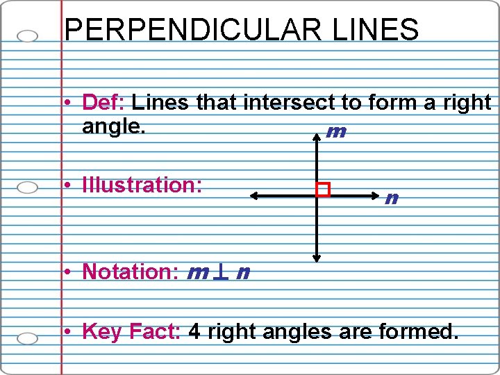 PERPENDICULAR LINES • Def: Lines that intersect to form a right angle. m •