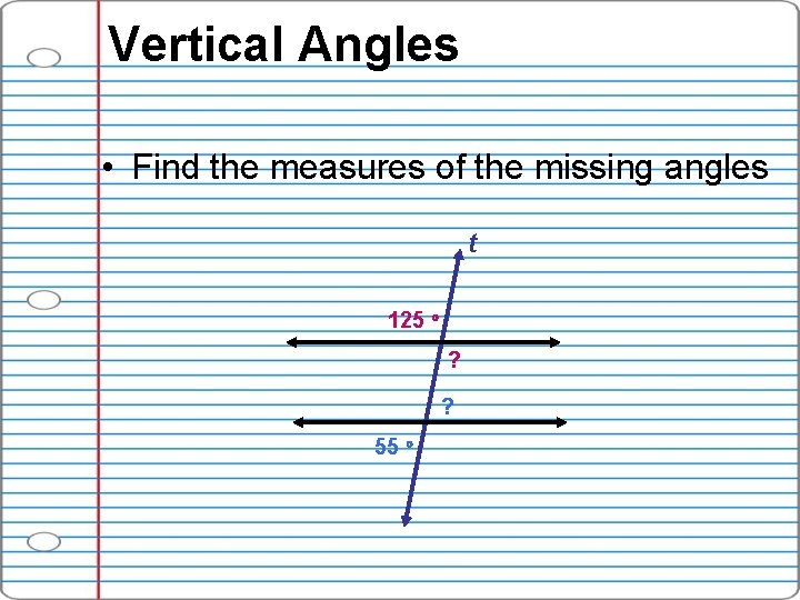 Vertical Angles • Find the measures of the missing angles t 125 ? ?