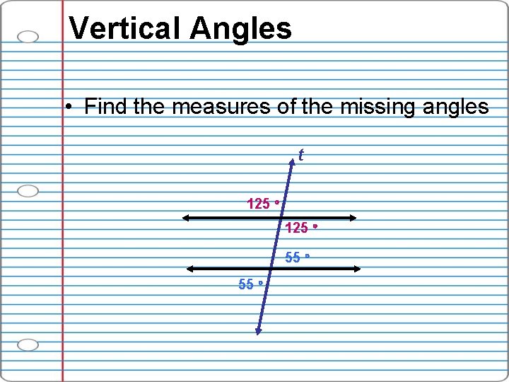 Vertical Angles • Find the measures of the missing angles t 125 55 