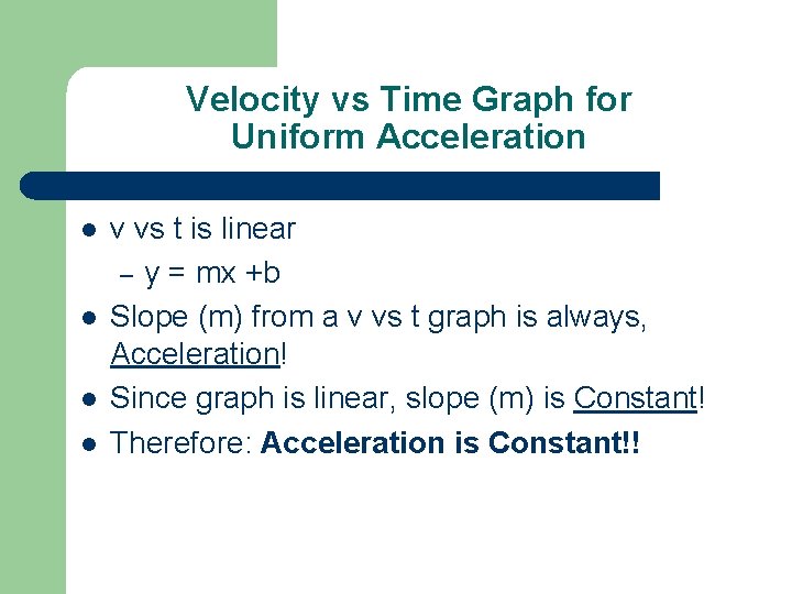 Velocity vs Time Graph for Uniform Acceleration l l v vs t is linear