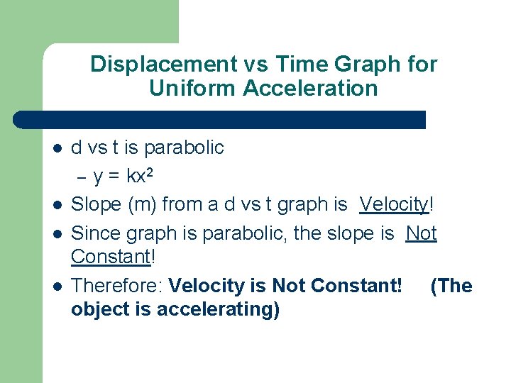 Displacement vs Time Graph for Uniform Acceleration l l d vs t is parabolic
