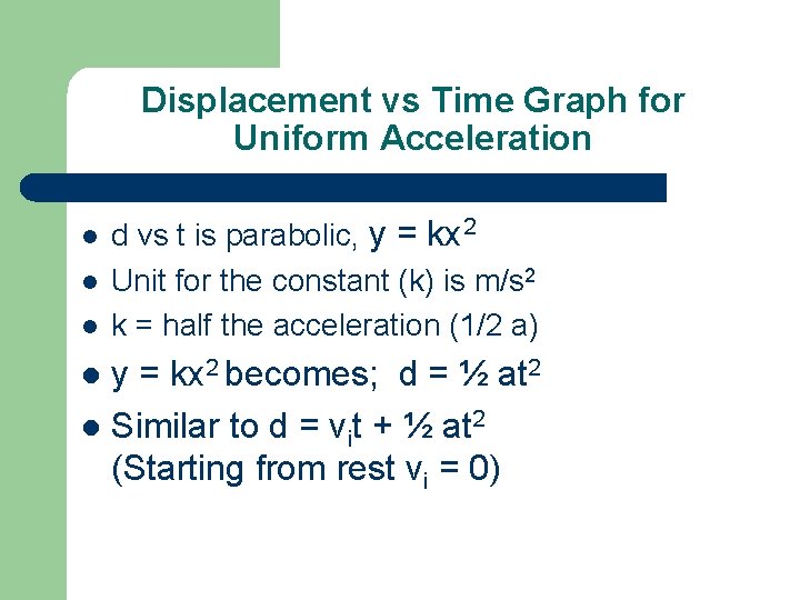 Displacement vs Time Graph for Uniform Acceleration l l l d vs t is