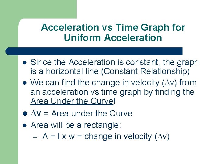 Acceleration vs Time Graph for Uniform Acceleration Since the Acceleration is constant, the graph