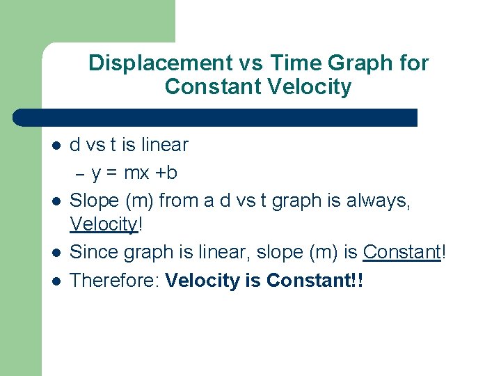 Displacement vs Time Graph for Constant Velocity l l d vs t is linear
