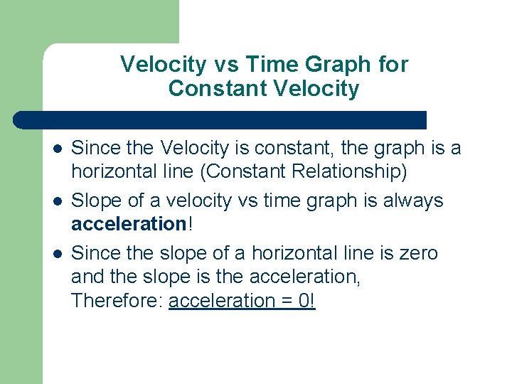 Velocity vs Time Graph for Constant Velocity l l l Since the Velocity is
